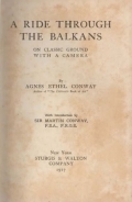 Conway Agnes Ethel: A Ride through the Balkans. On Classic Ground with a Camera